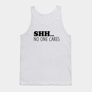 Shhh No One Cares Tank Top